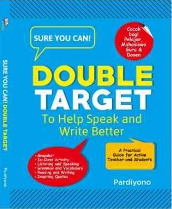 Sure you can! Double target to help speak and write better :  a practical guide for active teachers and students / Pardiyono; Penyunting, A. Ria Puji Utami