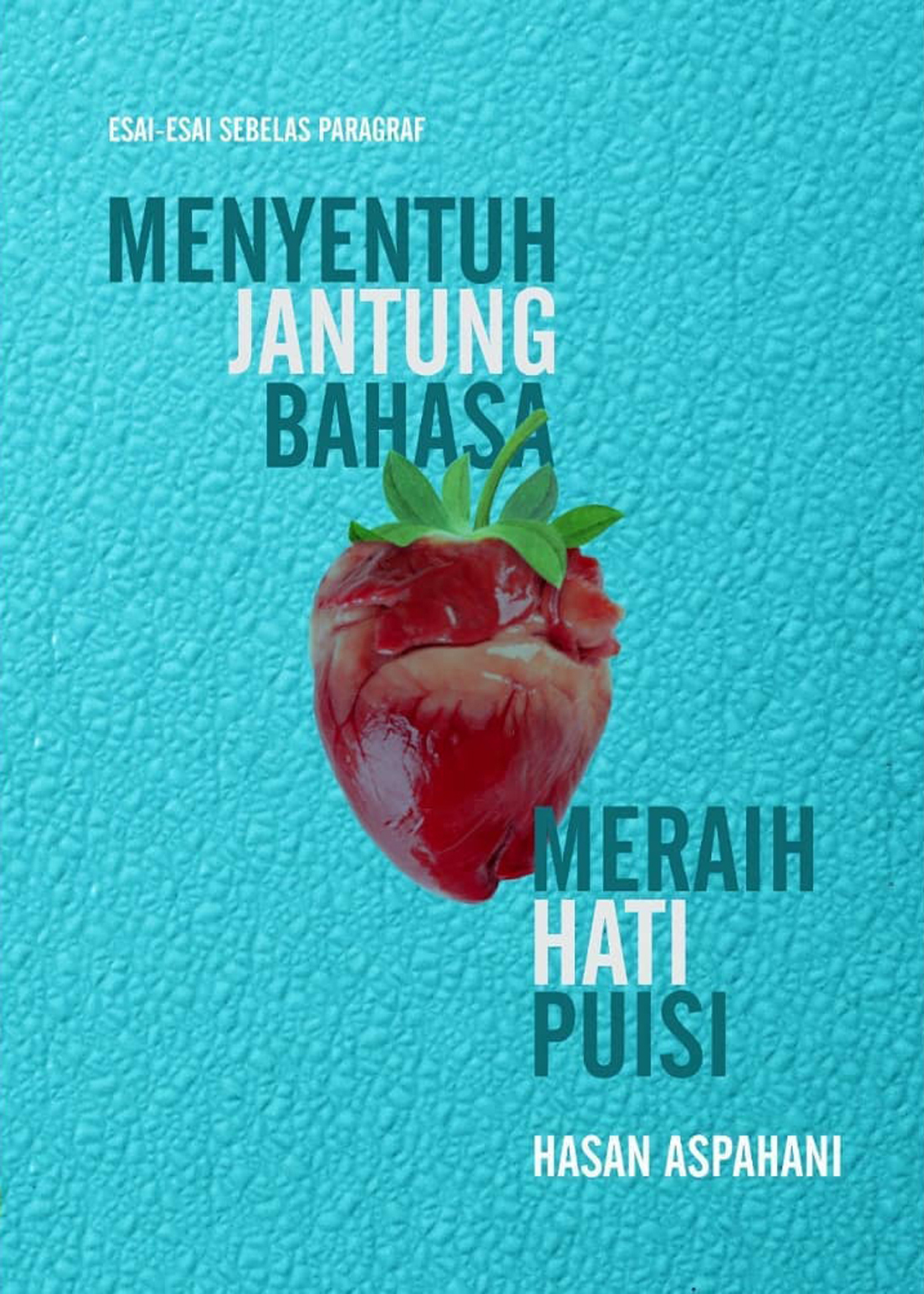 Menyentuh jantung bahasa, meraih hati puisi : esai-esai sebelas paragraf