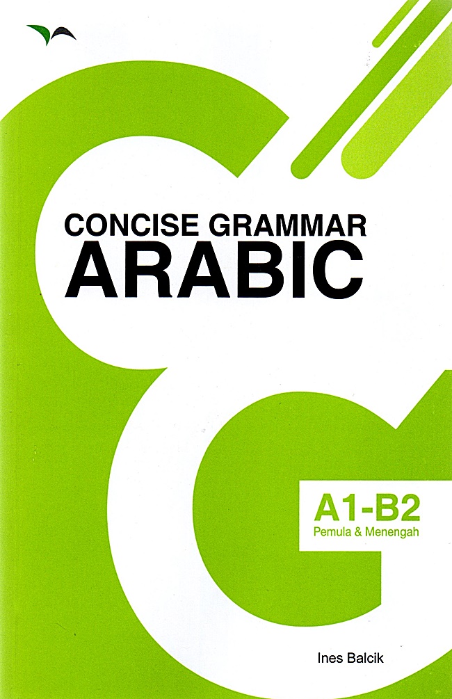 Concise grammar arabic / Ines Balcik ; penerjemah, Alphonsus W.P.T Nugroho ; editor, Muhammad Hasan SR, Ratih Kumalaningrum