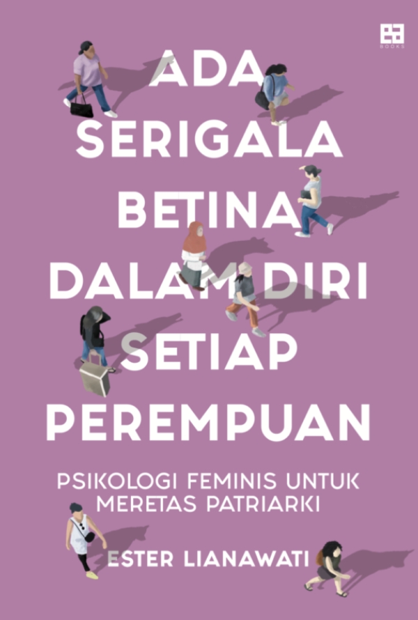 Ada serigala betina dalam diri setiap perempuan :  psikologi feminis untuk meretas patriarki / Ester Lianawati ; penyunting, Muhammad Aswar