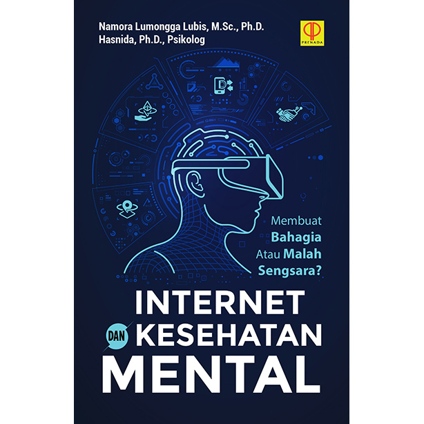 Internet dan kesehatan mental :  membuat bahagia atau masalah sengsara? / Namora Lumongga Lubis, Hasnida