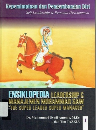 Ensiklopedia leadership & manajemen Muhammad saw jilid 1 : The super leader super manager 'kepemimpinan dan pengembangan diri'