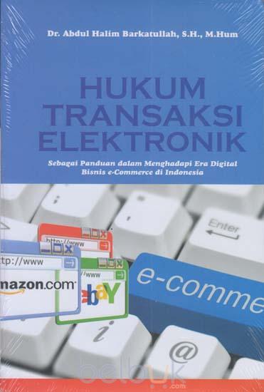 Hukum transaksi elektronik di Indonesia :  sebagai pedoman dalam menghadapi era digital bisnis e-commerce di Indonesia / Abdul Halim Barkatullah ; editor, Mulyani Zulaeha