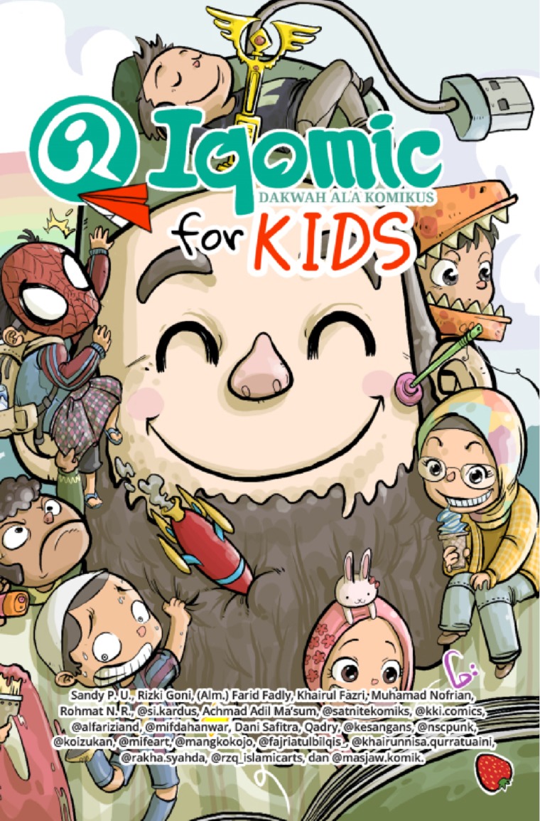 Iqomic for kids :  dakwah ala komikus / Sandy P.U, Rizki Goni, Farid Fadly, Khairrul Fazri, Muhammad Nofrian, Rohmat N.R., @si.kardus, Achmad Adil Ma'sum, @satnitekomiks, @kki.comics, @alfariziand, @mifdahanwar, Dani Safitra, Qadry, @kesangans, @ncspunk, @koizukan, @mifeart, @mangkokojo, @fajriatulbilqis_, @khairunnisa.qurruaini, @rakha.syahda, @rzq_islamicart, @masjaw.komik ; editor, Tin Editpr Rekomika