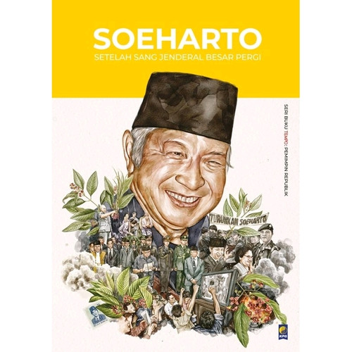 Seri buku tempo Soeharto : setelah sang jenderal besar pergi