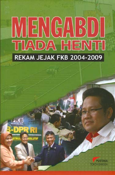 Mengabdi tiada henti : rekam jejak Fraksi Kebangkitan Bangsa DPR RI periode 2004-2009