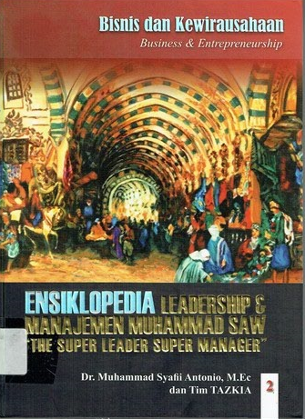 Ensiklopedia leadership & manajemen Muhammad saw jilid 2 ; : The super leader super manager 'bisnis dan kewirausahaan'