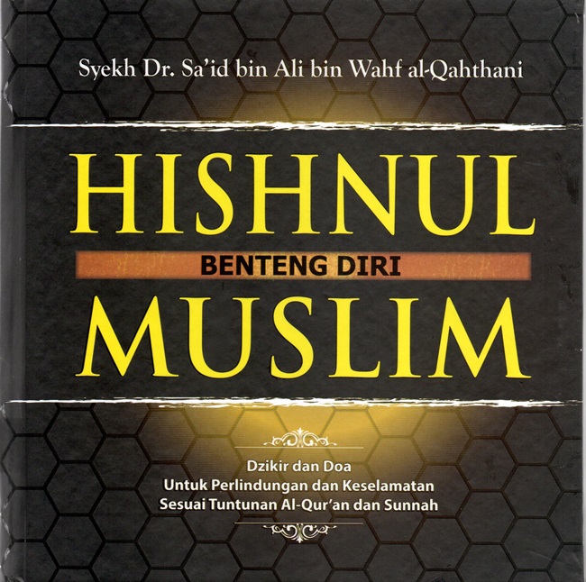 Hishnul muslim benteng diri : dzikir dan doa untuk perlindungan dan keselamatan sesuai tuntunan Al-Qur'an dan Sunnah