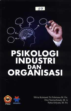 Psikologi industri dan organisasi / Silvia Kristanti Tri Febriana, Dwi Nurrachmah, Neka Erlyani ; editor, Gusti Rusmayadi