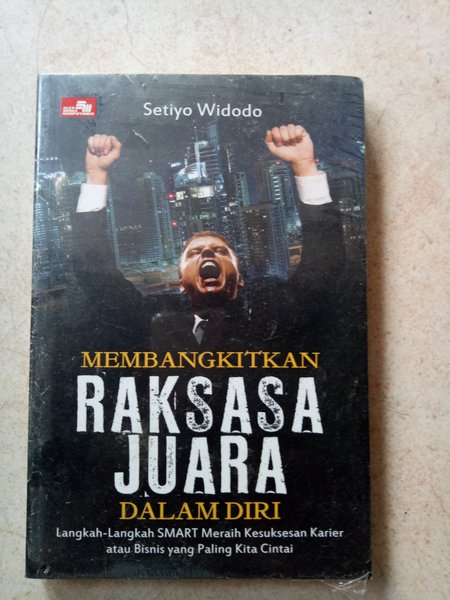 Membangkitkan raksasa juara dalam diri : langkah-langkah smart meraih kesuksesan karir atau bisnis yang paling kita cintai