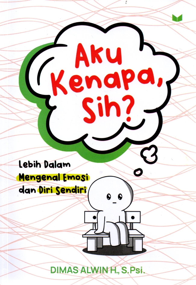 Aku kenapa sih? : lebih dalam mengenal emosi dan diri sendiri