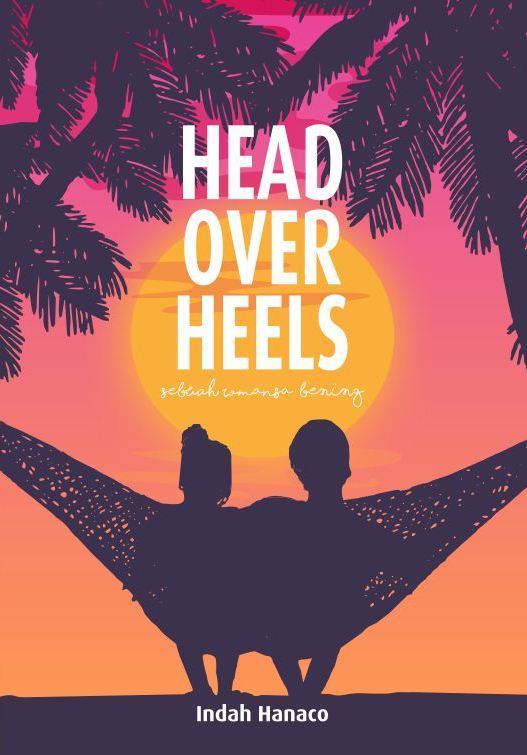 Head over heels :  sebuah romansa bening / Indah Hanaco ; penyunting, Sony Adams