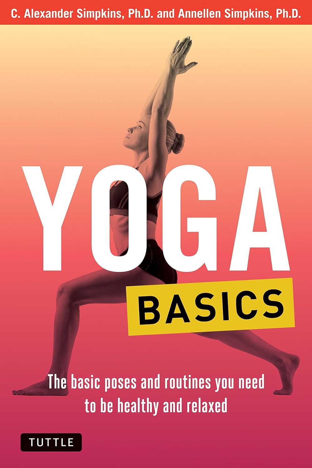 Yoga basics : the basic poses and routines you need to be healthy and relaxed