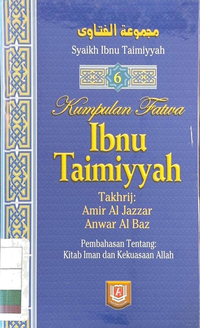 Kumpulan fatwa Ibnu Taimiyyah jilid 6 : pembahasan tentang kitab iman dan kekuasaan Allah