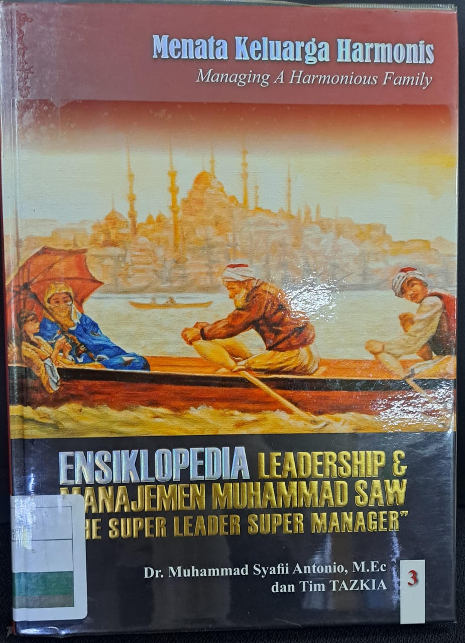 Ensiklopedia leadership & manajemen muhammad saw " the super leader super manager " : Menata keluarga harmonis ' jilid 3 '