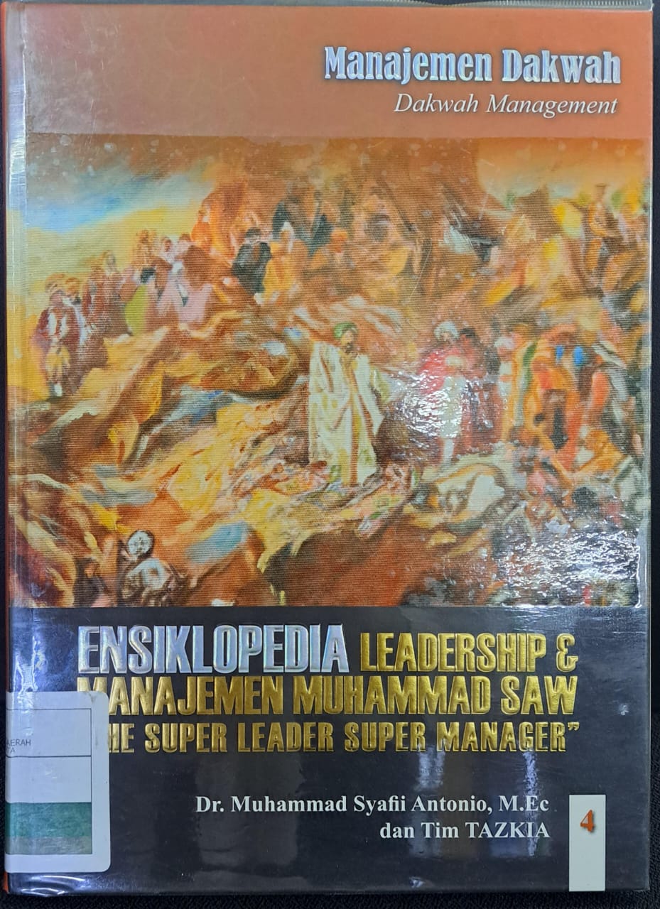 Ensiklopedia leadership & manajemen muhammad saw ' the super leader super manager " : Manajemen dakwah ' jilid 4 '