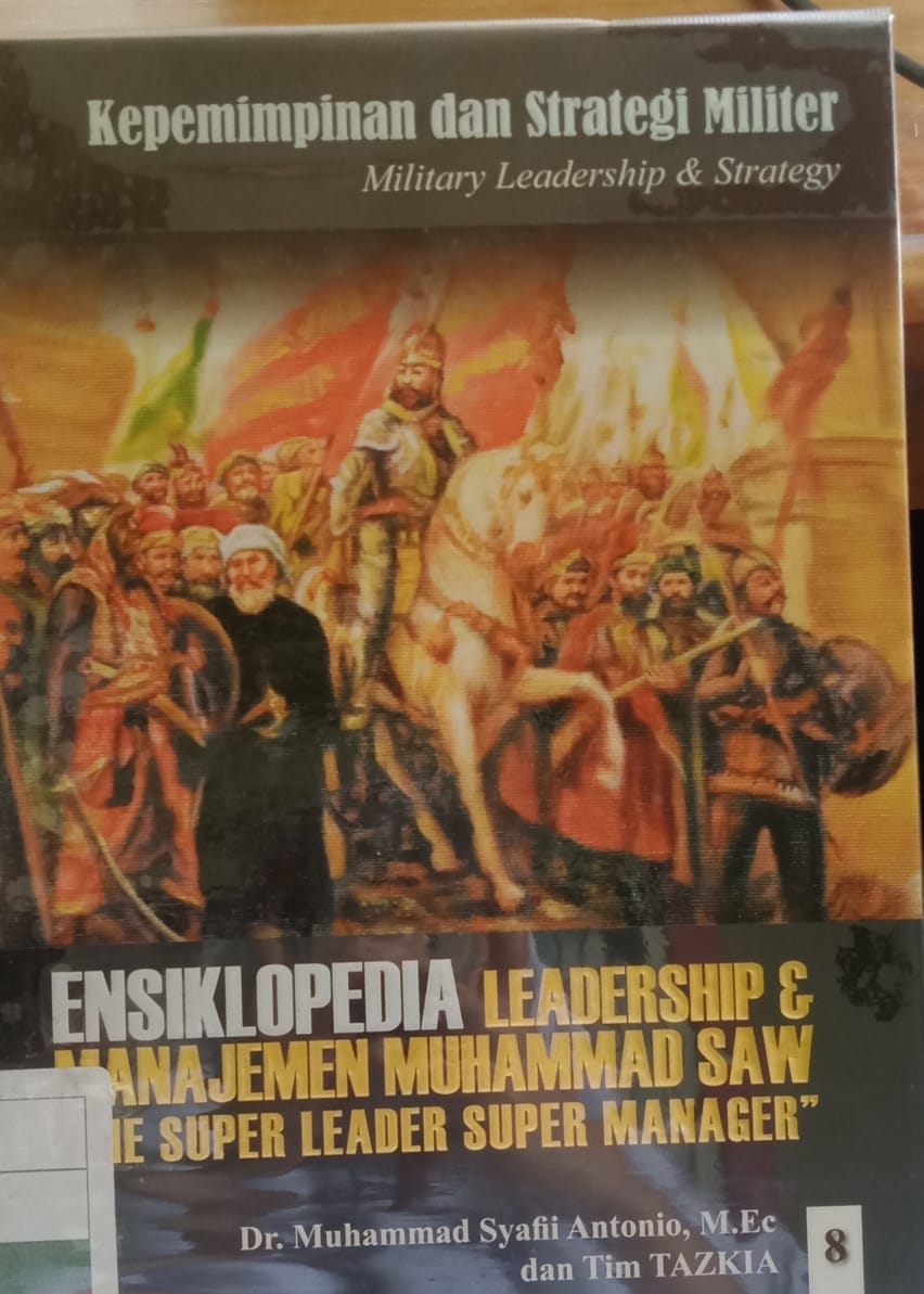 Ensiklopedia Leadership & manajemen muhammad saw " the super leader super manager " : Kepemimpinan dan strategi militer ' jilid 8'