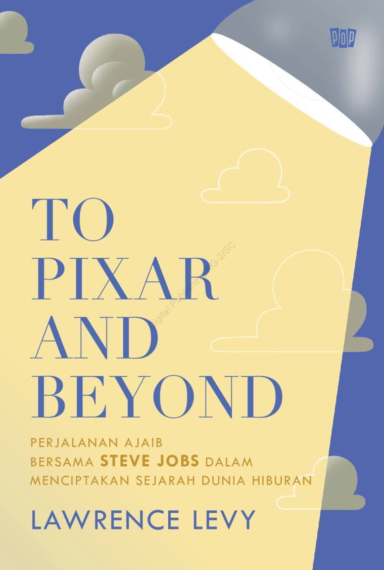To pixar and beyond : perjalanan ajaib bersama Steve Jobs dalam menciptakan sejarah dunia hiburan