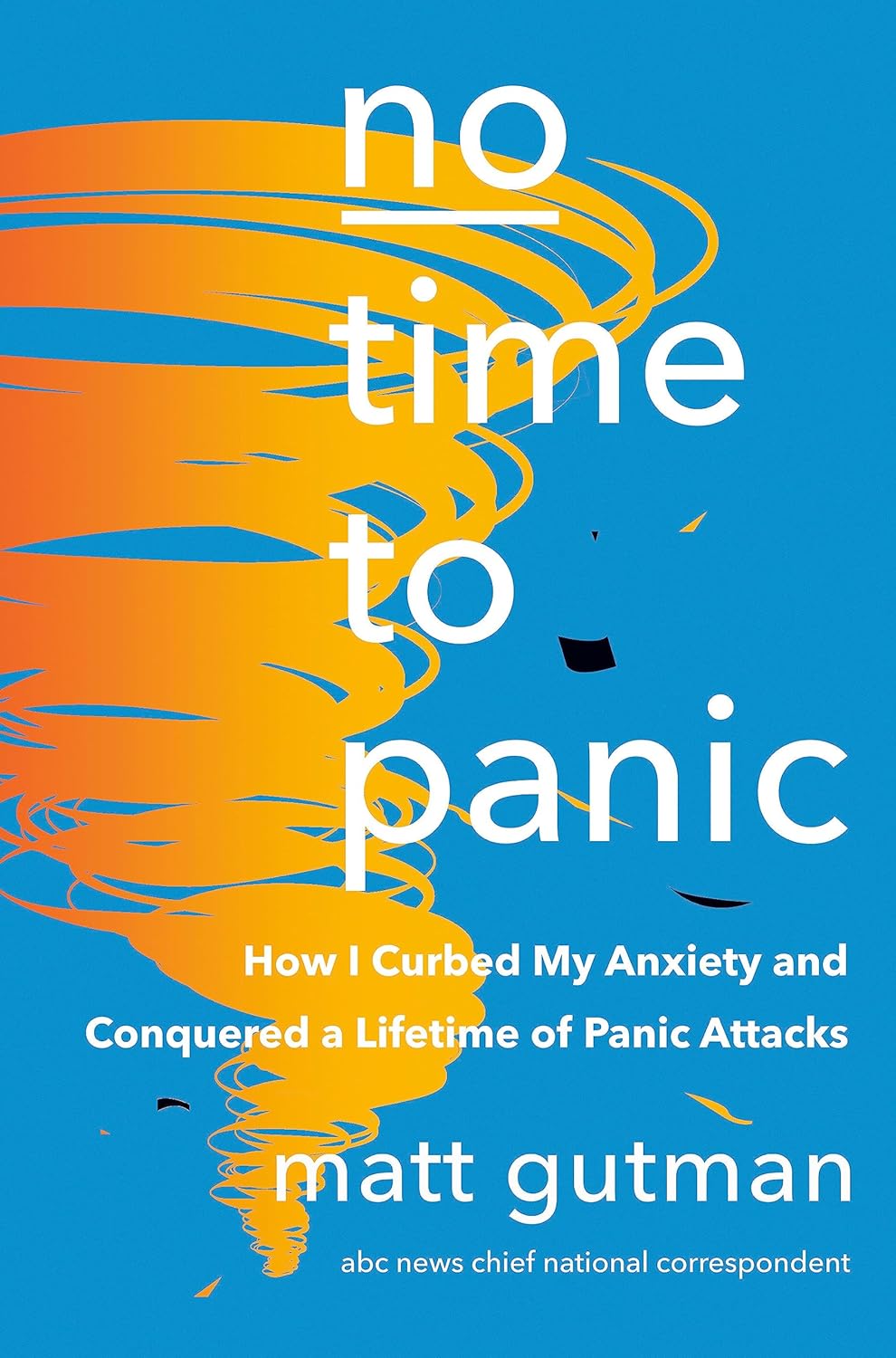 No time to panic : how i curbed my anxiety and conquered a lifetime of panic attacks