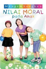 Mengembangkan Nilai Moral Pada Anak