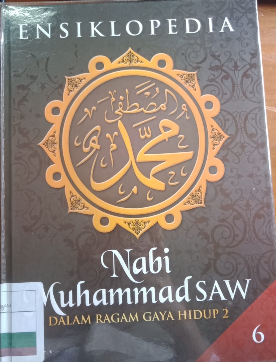 Ensiklopedia Nabi Muhammad Saw : Dalam Ragan Gaya Hidup 2 'jilid 6'