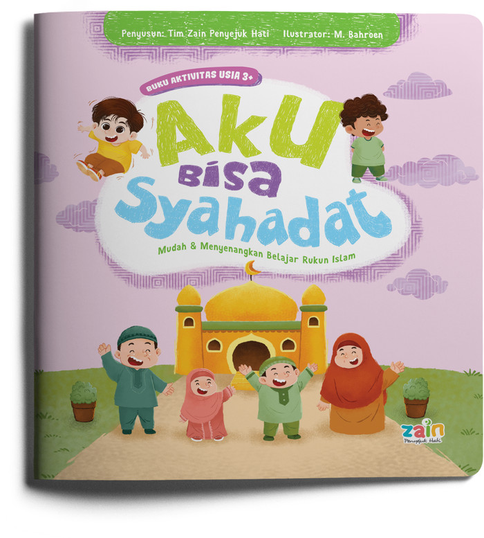 Aku bisa syahadat : mudah & menyenangkan belajar rukun islam