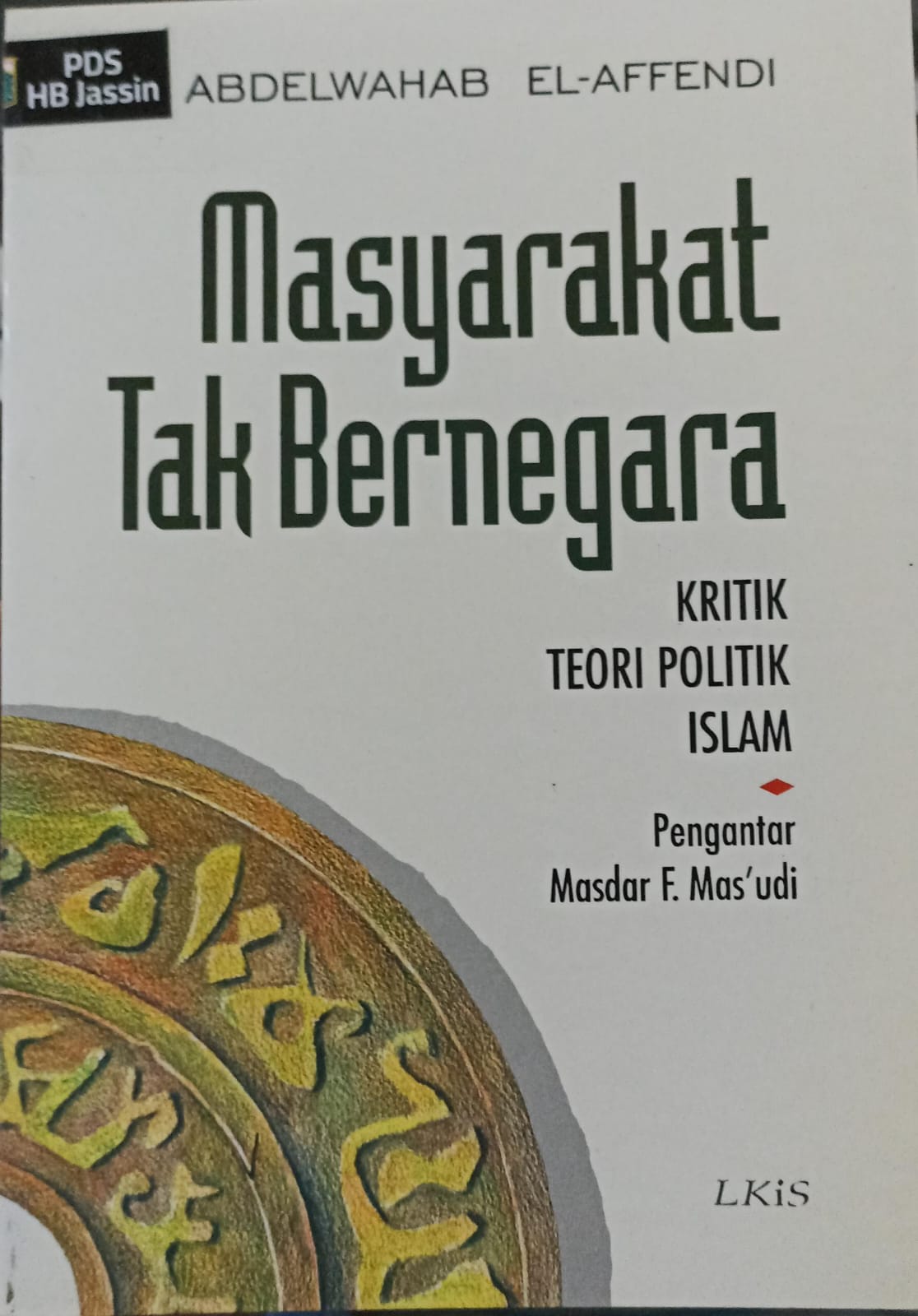 Masyarakat tak bernegara : kritik teori politik islami