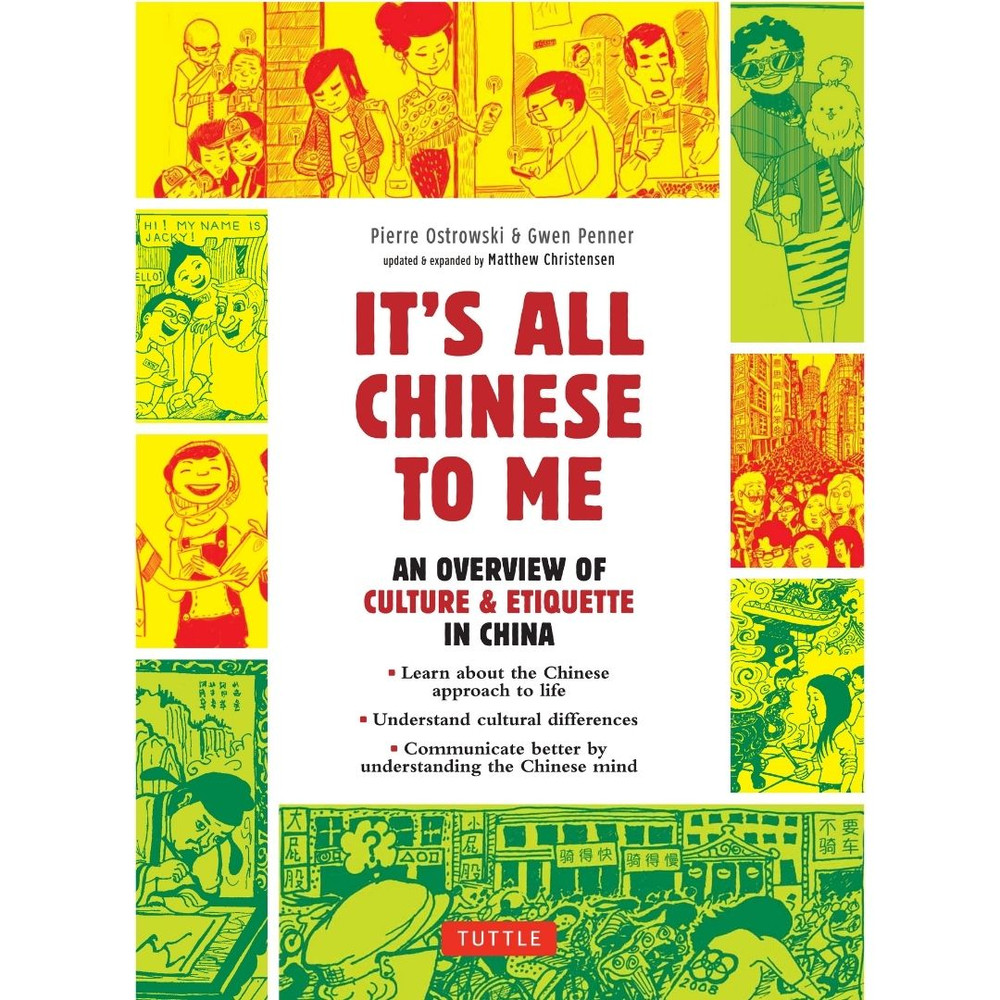 It's all Chinese to me :  an overview of culture & etiquette in China / Pierre Ostrowski, Gwen Penner