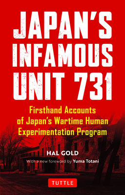 Japan's infamous unit 731 : firsthand accounts of Japan’s wartime human experimentation program