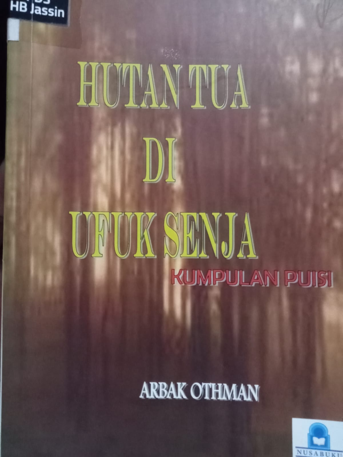 Hutan tua di ufuk senja :  kumpulan puisi / Arbak Othman
