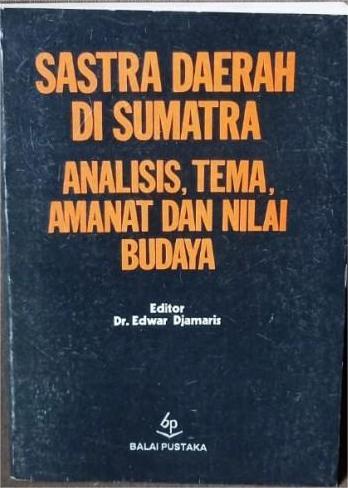 Sastra daerah di Sumatra : analisis, tema, amanat dan nilai budaya