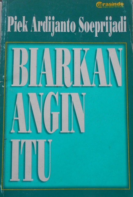 Biarkan angin itu :  pilihan sajak / Piek Ardijanto Soeprijadi