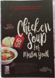 Chicken soup for muslim youth :  antologi 69 kisah nyata menakjubkan yang menginspirasi banyak orang di seluruh dunia / Ahmad Salim Baduwailan, Abdullah Muhammad ; penerjemah, Muhammad Ihsan Zainuddin ; editor, Brilly El-Rasheed