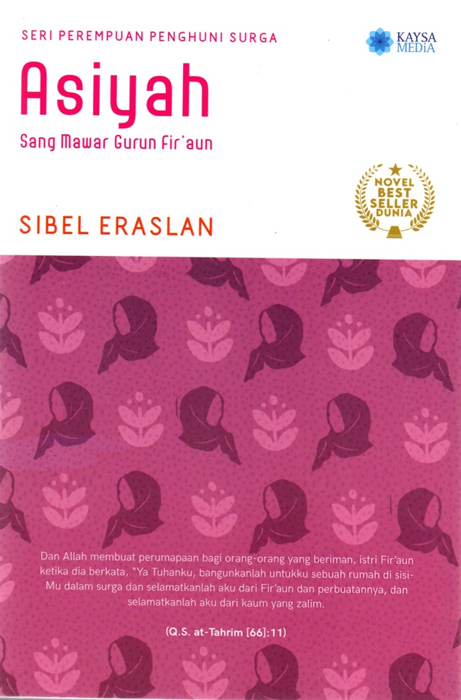 Asiyah :  sang mawar gurun Fir'aun / Sibel Eraslan ; penerjemah, Ahmad Saefudin, Hyunisa Rahmanadia, Erwin Putra ; penyunting, Bima