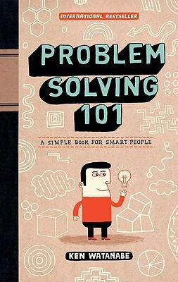 Problem solving 101 : a simple book for smart people