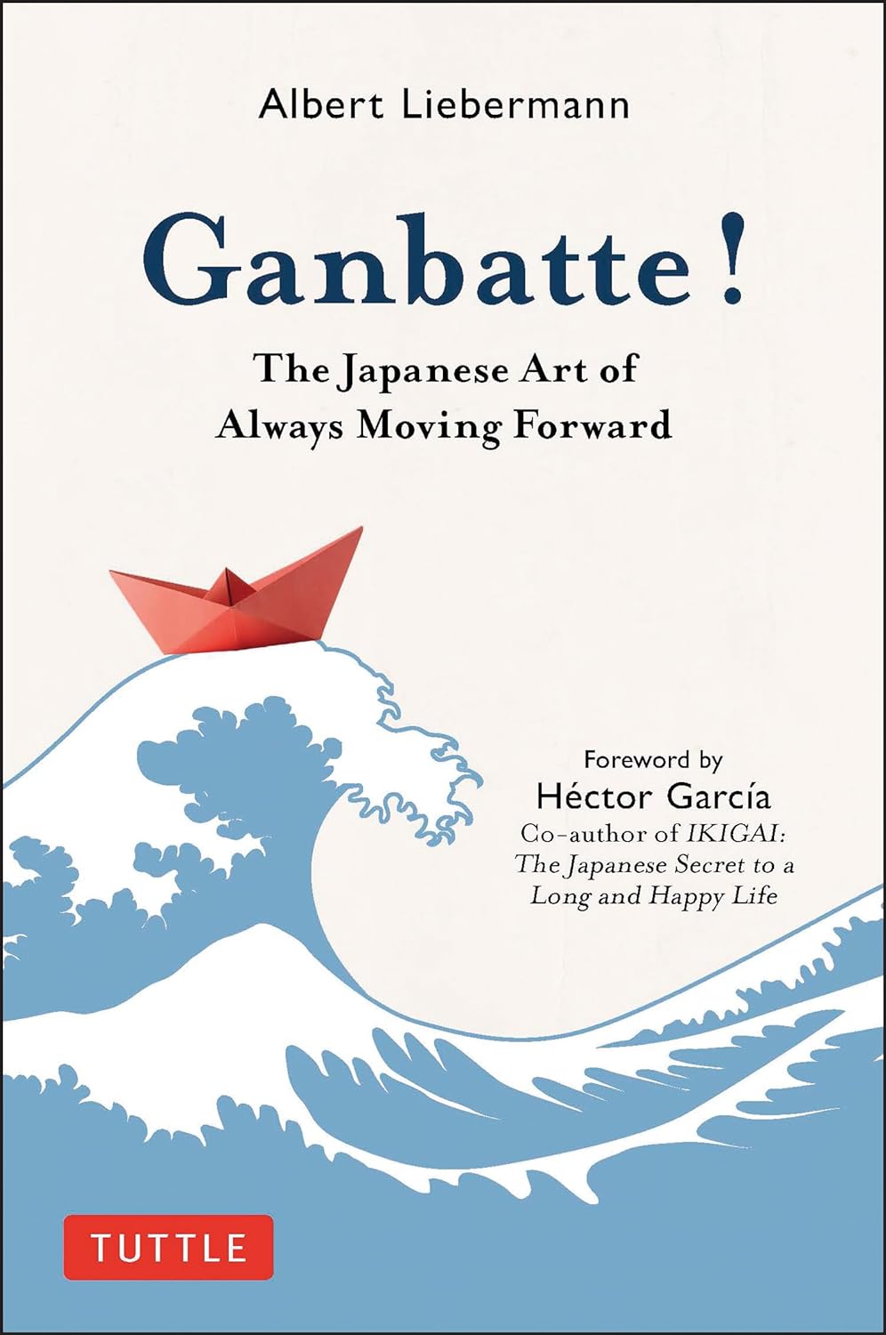 Ganbatte! :  the japanese art of always moving forward / Albert Liebermann ; penerjemah, Russell Andrew Calvert
