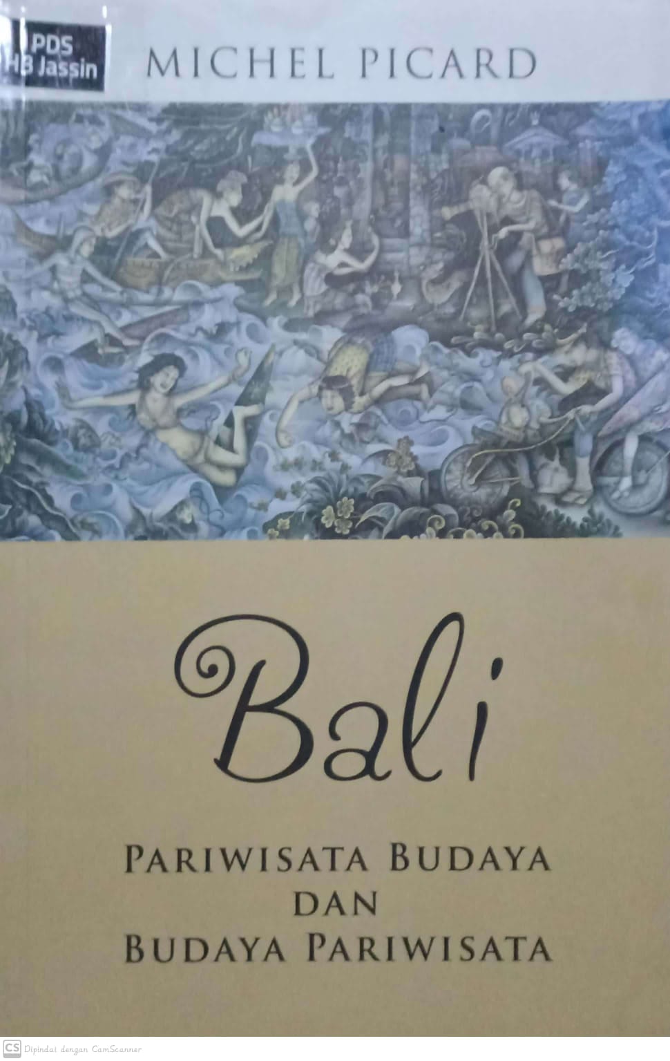 Bali :  pariwisata budaya daan budaya pariwisata / Michel Picard ; penyunting, Ade Pristie Wahyo ; penerjemah. Jean Couteau,  Warih Wisatsana