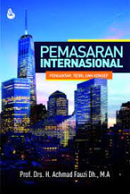 Pemasaran internasional : pengantar, teori dan konsep