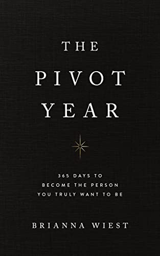 The pivot year :  365 days to become the person you truly want to be / Brianna Wiest