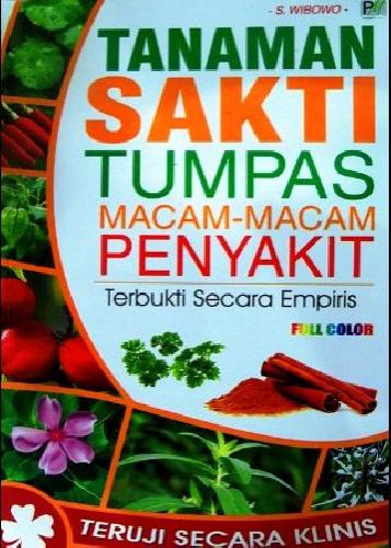 Tanaman sakti tumpas macam-macam penyakit / S. Wibowo ; penyunting, editor, Tim Editor PM