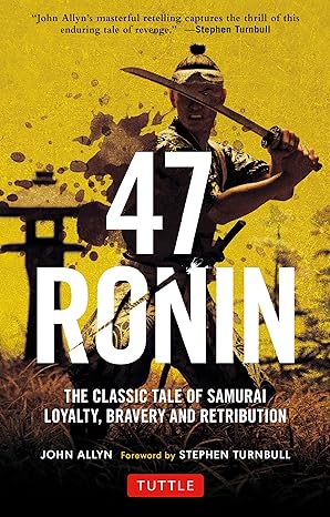 47 ronin : the classic tale of samurai loyalty, bravery and retribution