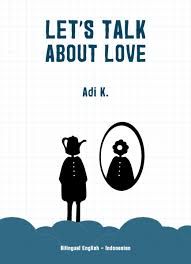 Let's talk about love / Adi K ; editor, Grace Situngkir