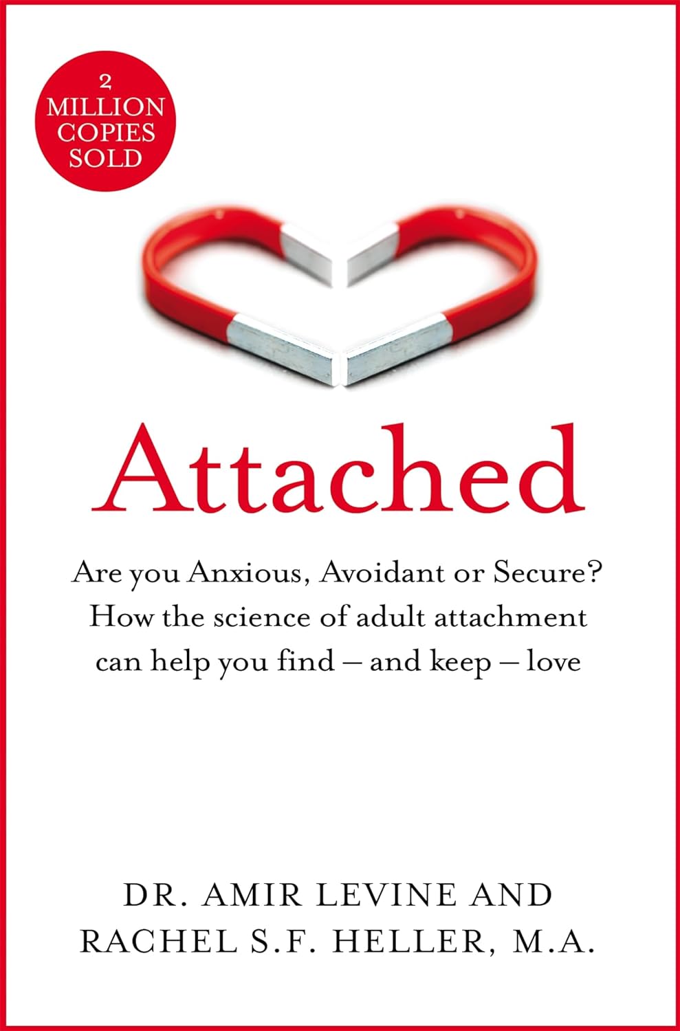Attached :  are you anxious, avoidant or secure? how the science of adult attachment can help you find – and keep – love / Amir Levine, Rachel Heller
