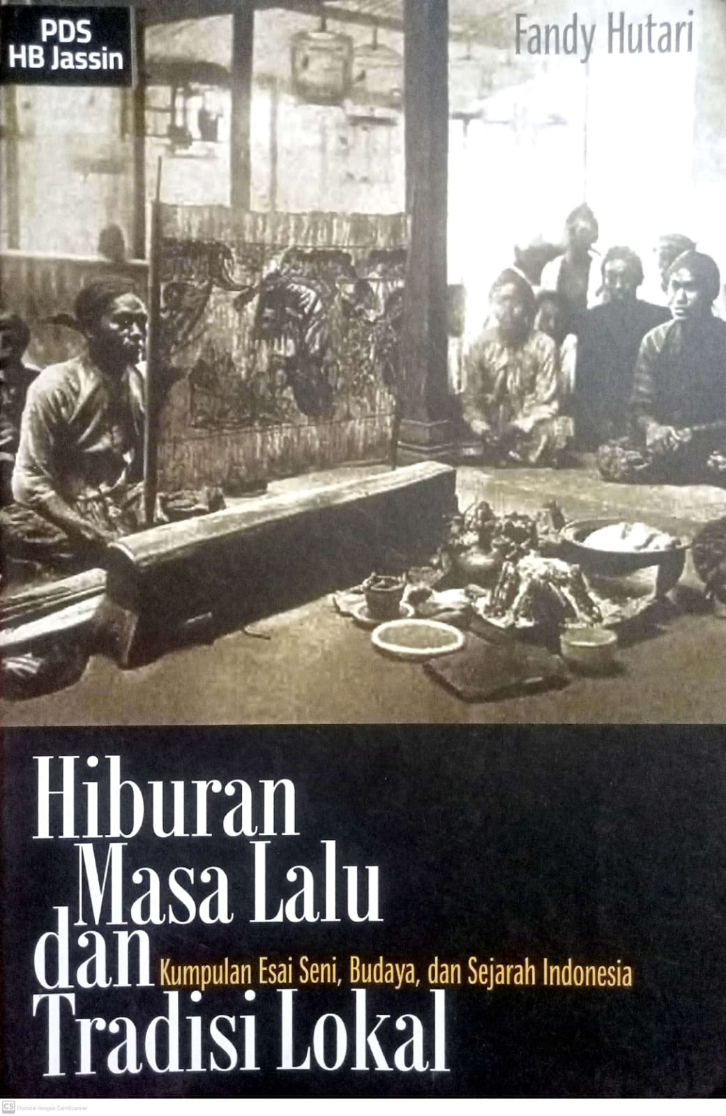 Hiburan masa lalu dan tradisi lokal : Kumpulan esai seni, budaya, dan sejarah Indonesia