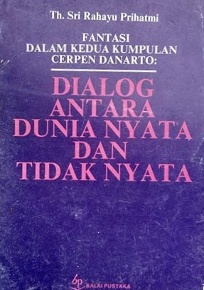 Fantasi dalam kedua cerpen Danarto : dialog antara dunia nyata dan tidak nyata
