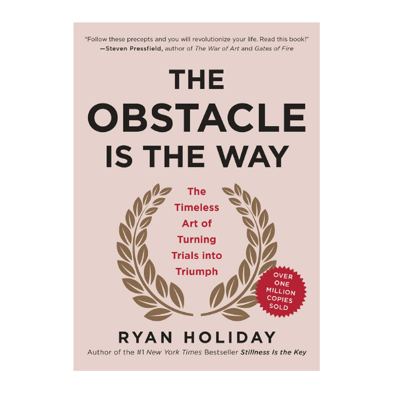 The obstacle is the way : the timeless art of turning trials into triumph