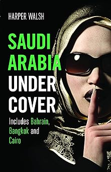 Saudi Arabia undercover : includes Bahrain, Bangkok and Cairo