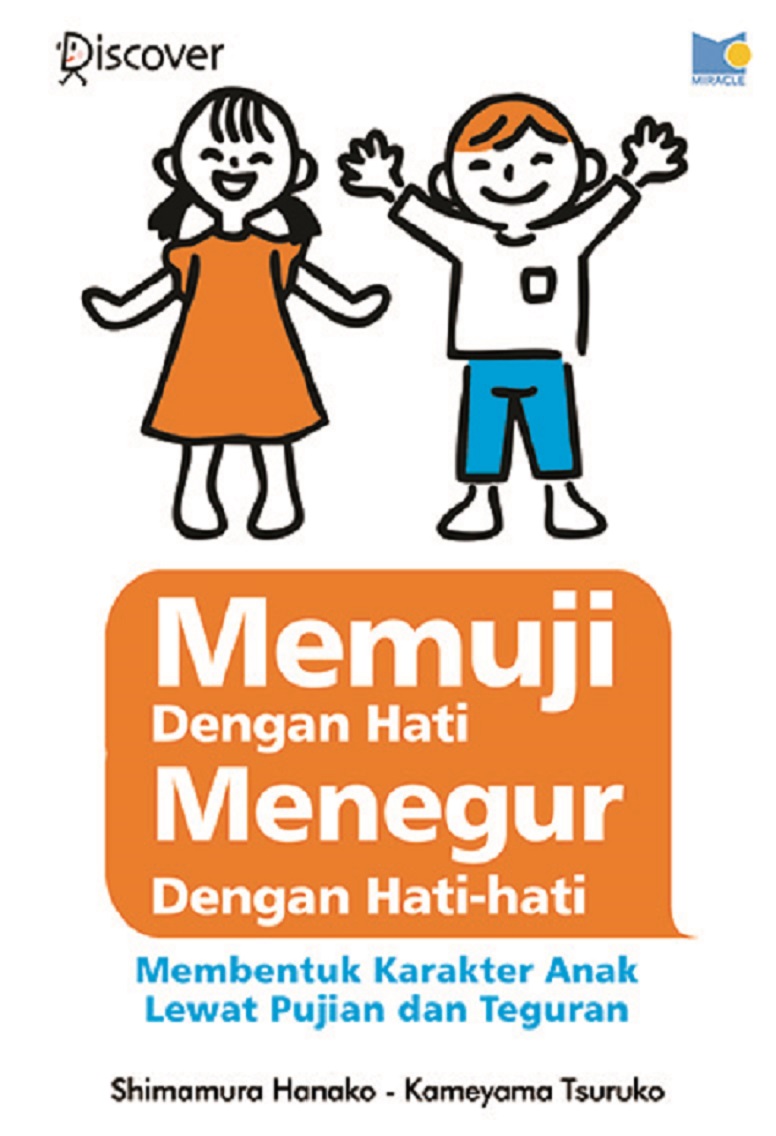 Memuji dengan hati, menegur dengan hati-hati : membentuk karakter anak lewat pujian dan teguran