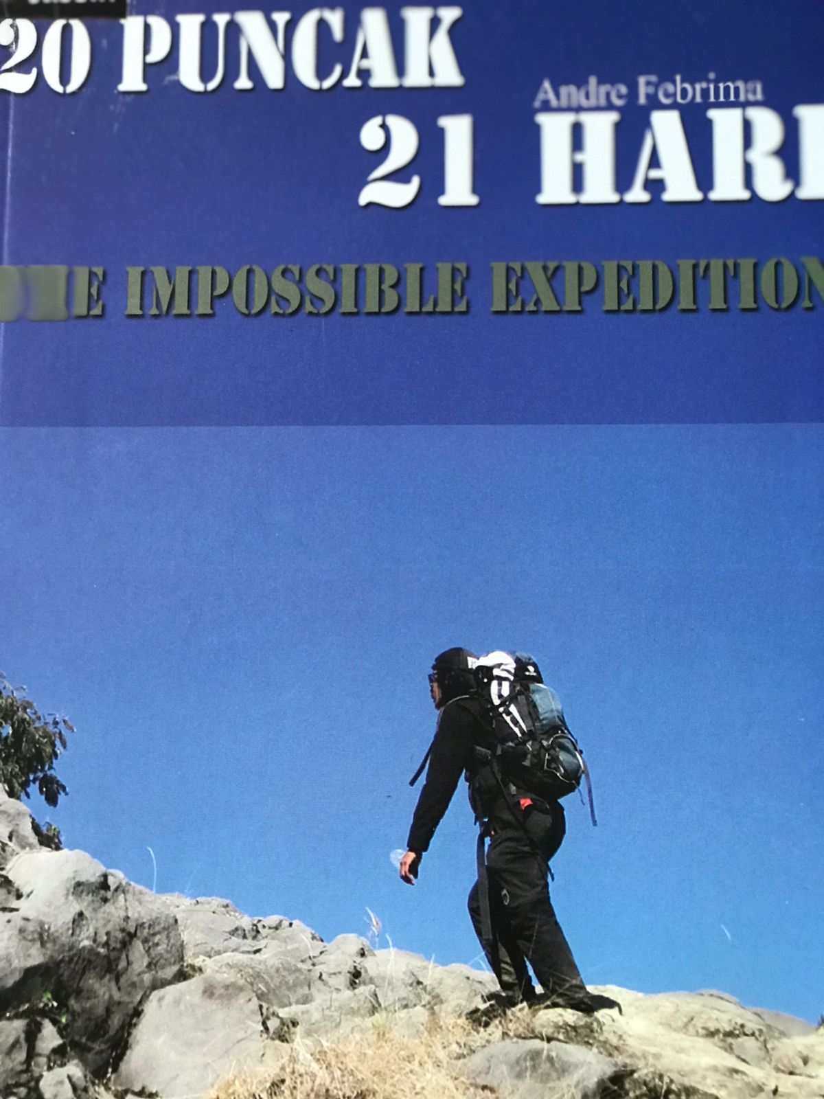 20 Puncah 21 hari :  The impossible Expedition / Andre Febrima ; penyunting, Haekal Siregar, Adzimattinur Siregar