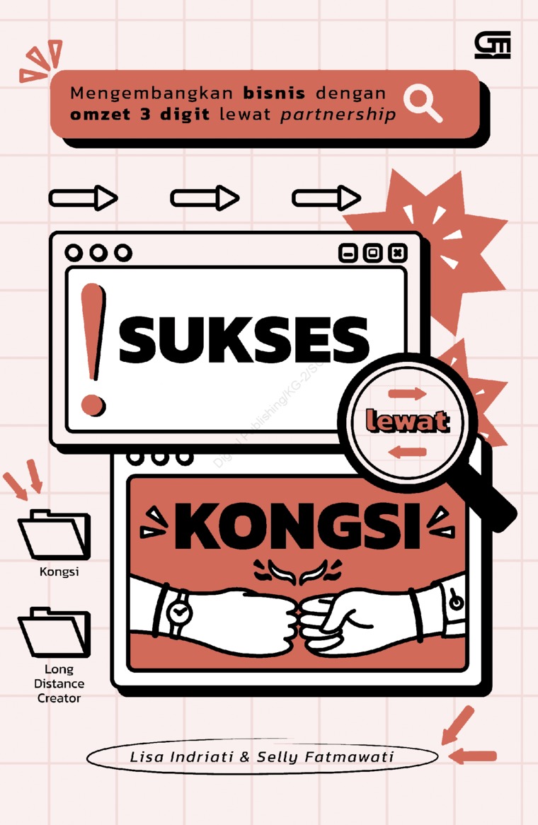 Sukses lewat kongsi :  mengembangkan bisnis dengan omzet 3 digit lewat partnership / Lisa Indriati, Selly Fatmawati; editor, Suluhati Kusmawardi